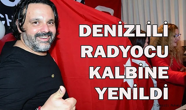 Denizlili Radyocu genç yaşta kalbine yenildi
