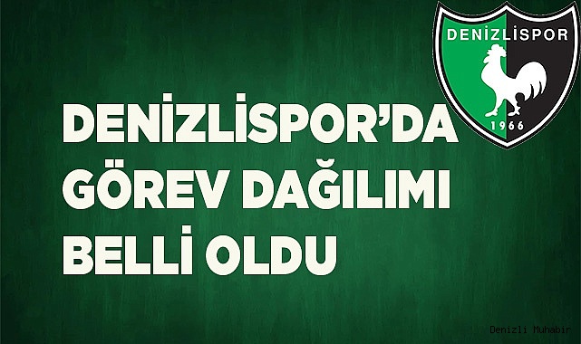 DENİZLİSPOR'DA GÖREV DAĞILIMI YAPILDI