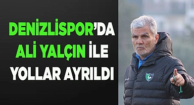 Denizlispor’da Yalçın ile yollar ayrıldı