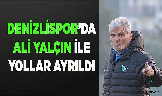 Denizlispor’da Yalçın ile yollar ayrıldı