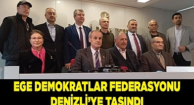 EGE DEMOKRATLAR FEDERASYONU DENİZLİ’YE TAŞINDI