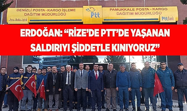 ERDOĞAN: "RİZE'DE PTT'DE YAŞANAN MENFUR SALDIRIYI ŞİDDETLE KINIYORUZ"