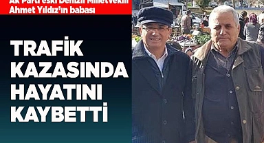 ESKİ VEKİLİN BABASI KAZADA HAYATINI KAYBETTİ