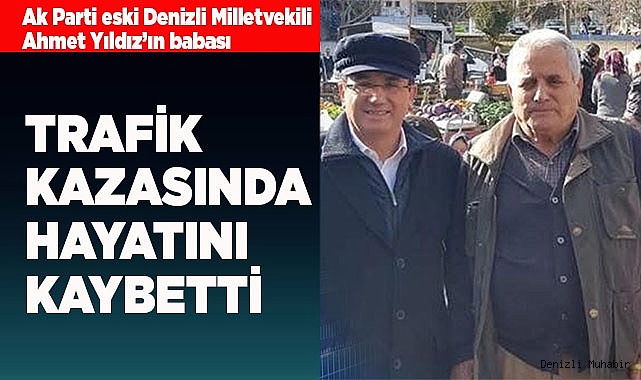 ESKİ VEKİLİN BABASI KAZADA HAYATINI KAYBETTİ