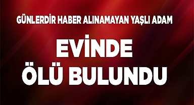 Evinde ölü bulundu