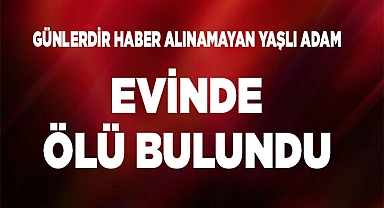 Evinde ölü bulundu