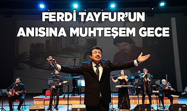 Ferdi Tayfur’un anısına muhteşem gece