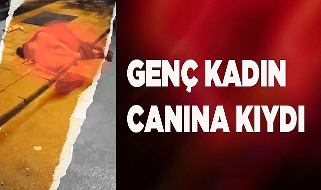 Genç kadın canına kıydı
