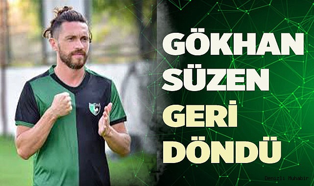 GÖKHAN SÜZEN GERİ DÖNDÜ