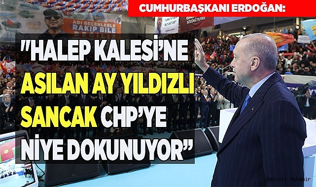 "Halep Kalesi’ne asılan ay yıldızlı sancak CHP’ye niye dokunuyor"