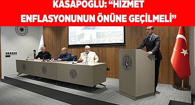 KASAPOĞLU: “HİZMET ENFLASYONUNUN ÖNÜNE GEÇİLMELİ”