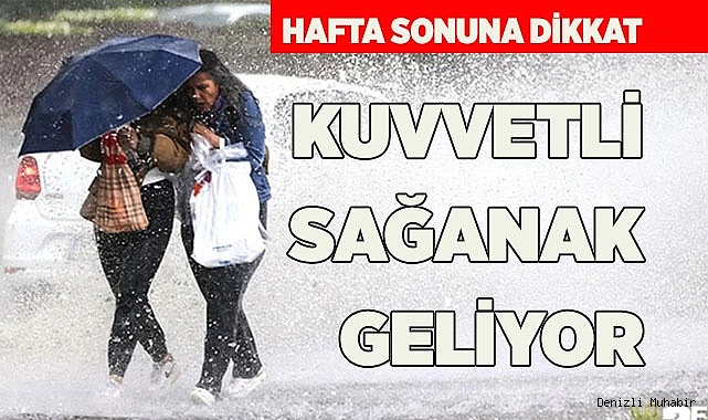 KUVVETLİ SAĞANAK GELİYOR
