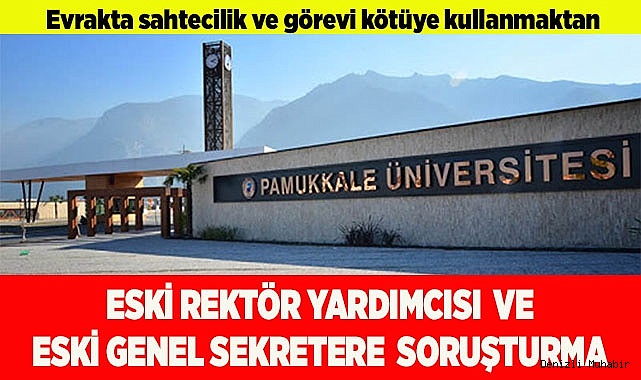 PAÜ'de Eski Rektör Yardımcısı ve Eski Genel Sekretere Soruşturma