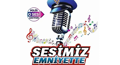 ‘Sesimiz Emniyette’ ses yarışması başladı