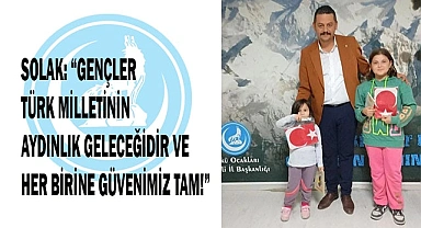SOLAK: “GENÇLER TÜRK MİLLETİNİN   GELECEĞİDİR” 