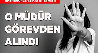 TACİZCİ  MÜDÜR GÖREVDEN ALINDI