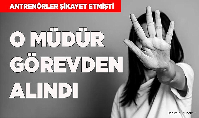 TACİZCİ  MÜDÜR GÖREVDEN ALINDI