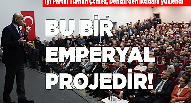 TURHAN ÇÖMEZ: "BU BİR EMPERYAL PROJEDİR!"