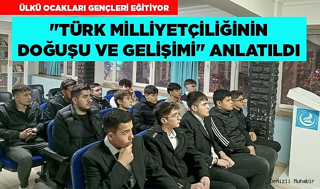 ÜLKÜ OCAKLARI’NDAN "TÜRK MİLLİYETÇİLİĞİNİN DOĞUŞU VE GELİŞİMİ" SEMİNERİ