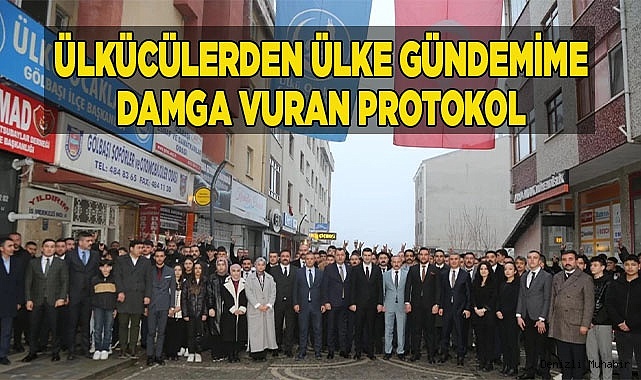 ÜLKÜCÜLERDEN ÜLKE GÜNDEMİNE DAMGA VURAN PROTOKOL