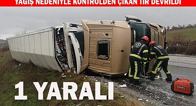 Yağış nedeniyle kontrolden çıkan tır devrildi; 1 yaralı