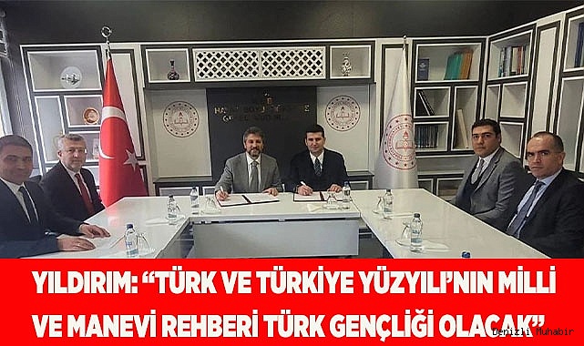 YILDIRIM: “TÜRK VE TÜRKİYE YÜZYILI’NIN MİLLİ  VE MANEVİ REHBERİ TÜRK GENÇLİĞİ OLACAK”