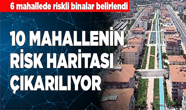 10 MAHALLENİN RİSK HARİTASI ÇIKARILIYOR