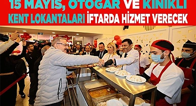15 Mayıs, Otogar ve Kınıklı Kent Lokantaları iftarda hizmet verecek