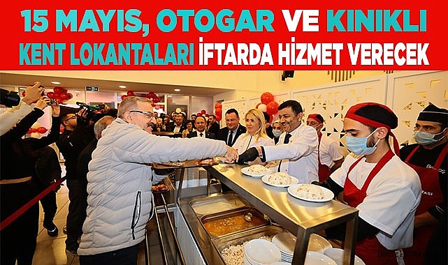 15 Mayıs, Otogar ve Kınıklı Kent Lokantaları iftarda hizmet verecek
