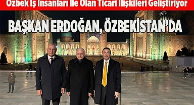 BAŞKAN ERDOĞAN, ÖZBEKİSTAN’DA