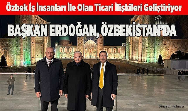 BAŞKAN ERDOĞAN, ÖZBEKİSTAN’DA