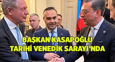 BAŞKAN KASAPOĞLU TARİHİ VENEDİK SARAYI’NDA