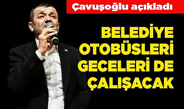 BELEDİYE OTOBÜSLERİ GECELERİ DE ÇALIŞACAK