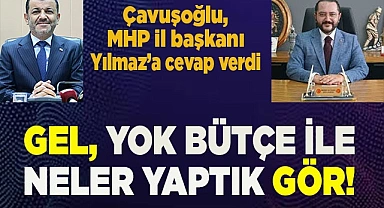 ÇAVUŞOĞLU: 'GEL, YOK BÜTÇE İLE NELER YAPTIK GÖR'