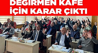 DEĞİRMEN KAFE İÇİN KARAR ÇIKTI