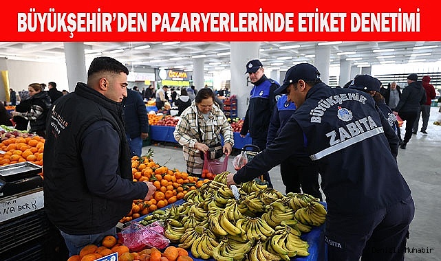 Denizli Büyükşehir’den pazaryerlerinde etiket denetimi