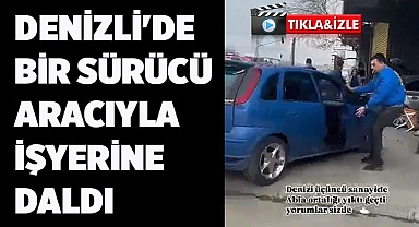 Denizli'de bir sürücü aracıyla işyerine daldı