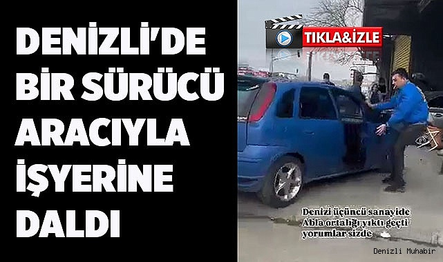Denizli'de bir sürücü aracıyla işyerine daldı