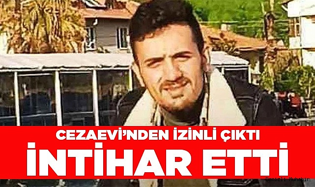 Denizli'de cezaevinden izinli çıkan genç intihar etti