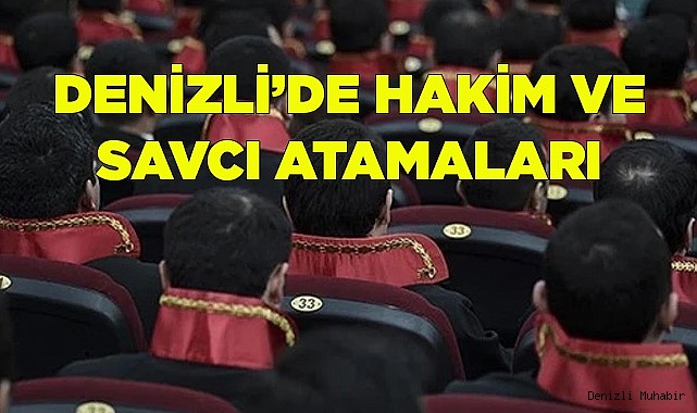 DENİZLİ’DE HAKİM VE SAVCI ATAMALARI