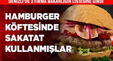 DENİZLİ'DE HAMBURGER KÖFTESİNDE SAKATAT KULLANMIŞLAR