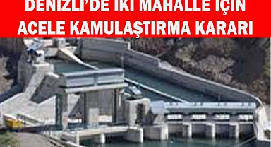 Denizli’de iki mahalle için acele kamulaştırma kararı
