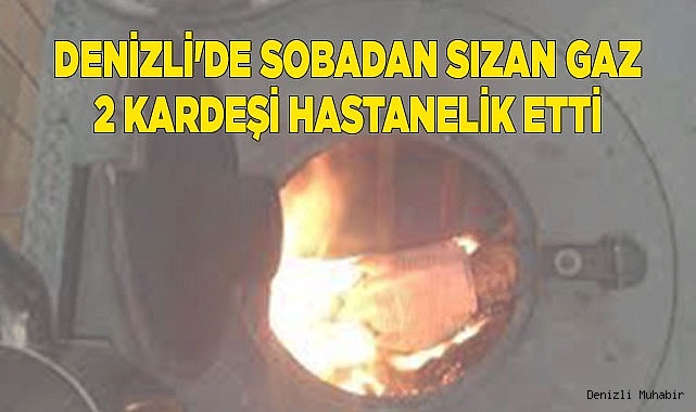 Denizli'de sobadan sızan gaz 2 kardeşi hastanelik etti