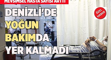 Denizli'de yoğun bakımlarda yer yok!