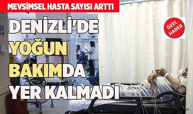 Denizli'de yoğun bakımlarda yer yok!