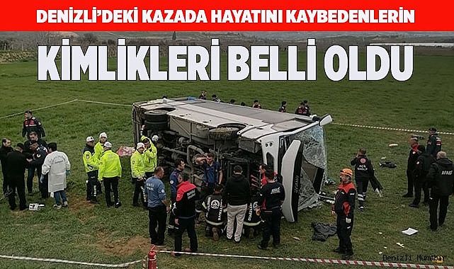 Denizli’deki kazada hayatını kaybedenlerin kimlikleri belli oldu