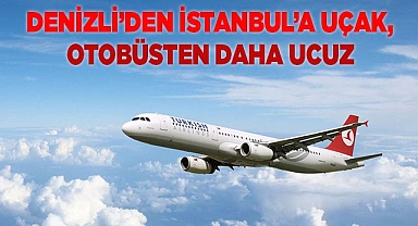 Denizli’den İstanbul’a Uçak, Otobüsten Daha Ucuz!
