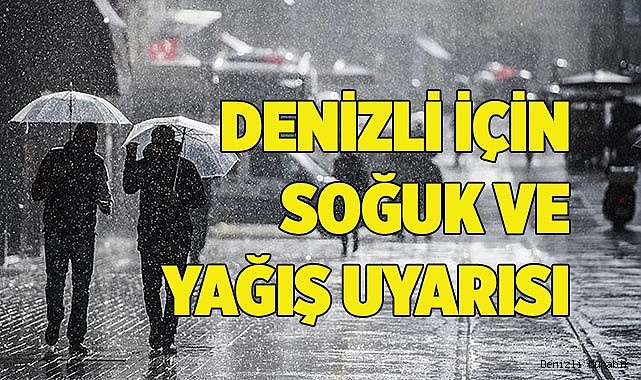Denizli için soğuk ve yağış uyarısı