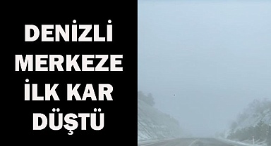 DENİZLİ MERKEZE İLK KAR DÜŞTÜ