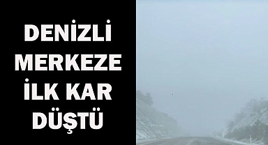 DENİZLİ MERKEZE İLK KAR DÜŞTÜ